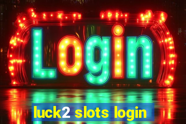 luck2 slots login